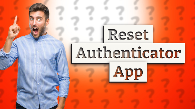 Reset Authenticator App