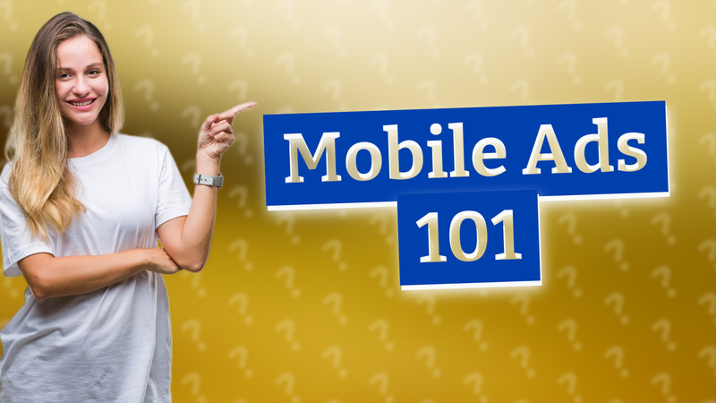 Mobile Ads 101