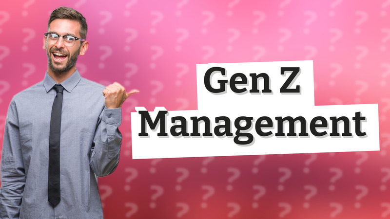 Gen Z Management