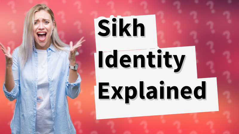 Sikh Identity Explained