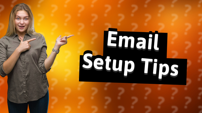 Email Setup Tips