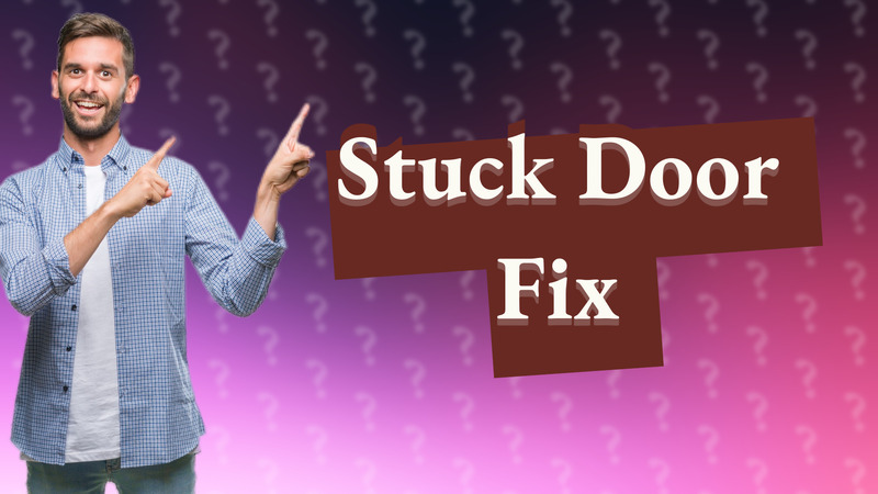 Stuck Door Fix