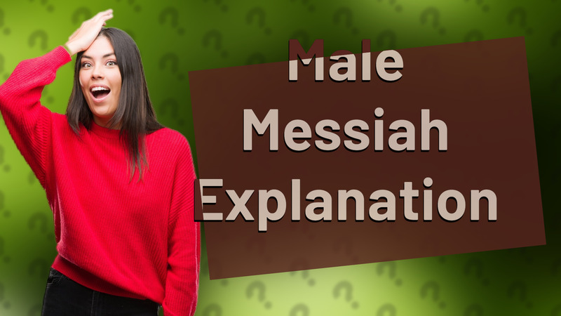 Male Messiah Explanation