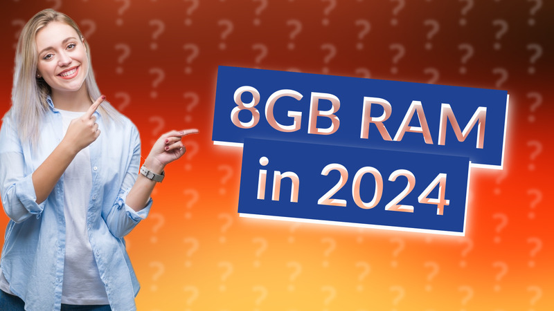 8GB RAM in 2024