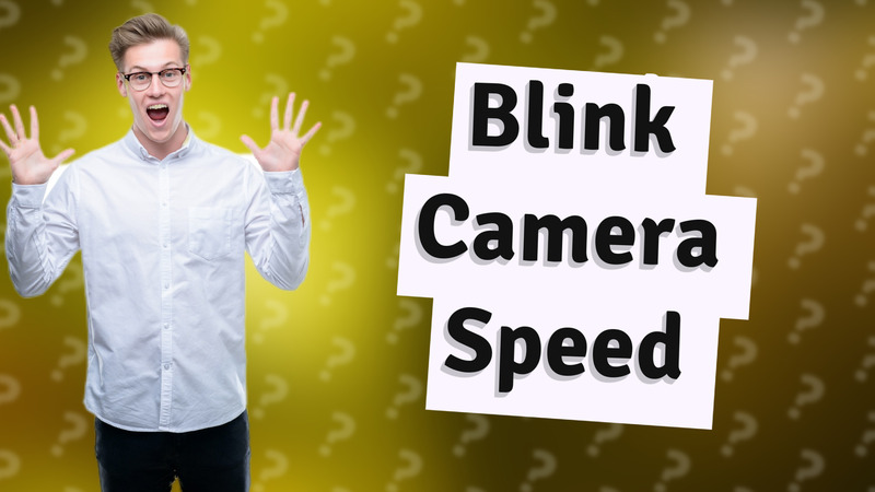 Blink Camera Speed