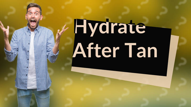 Hydrate After Tan