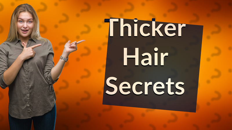 Thicker Hair Secrets