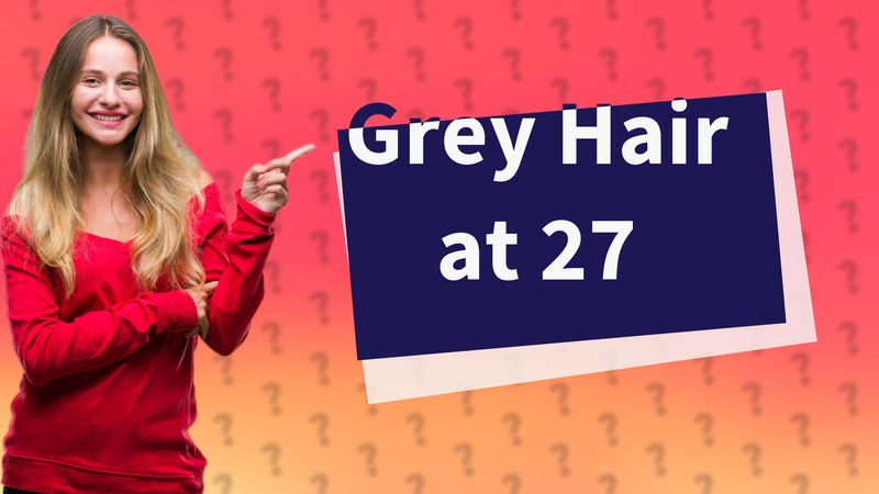 Grey Hair at 27