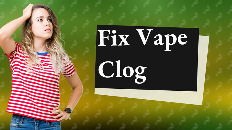 Fix Vape Clog