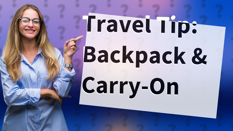 Travel Tip: Backpack & Carry-On