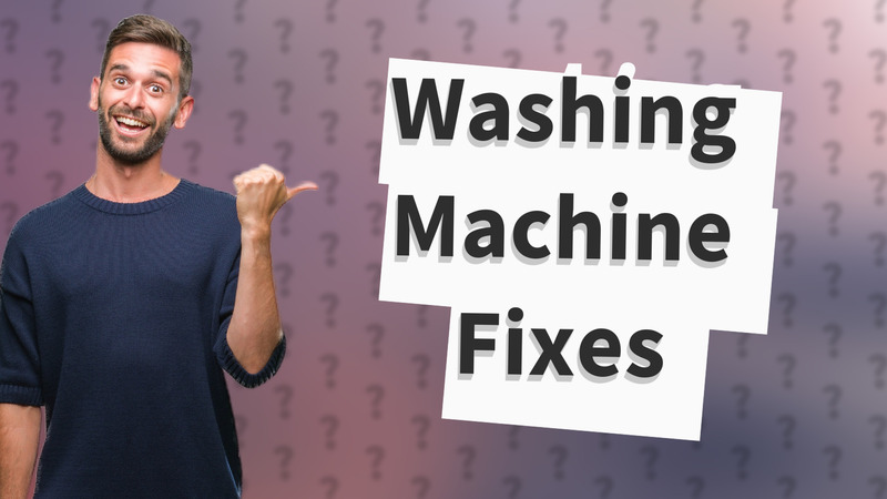 Washing Machine Fixes