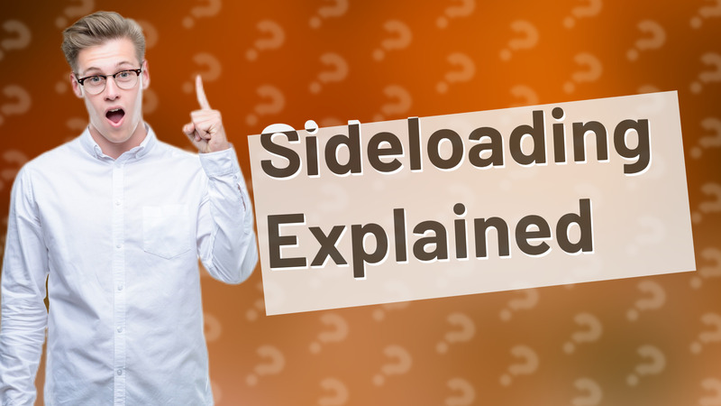 Sideloading Explained