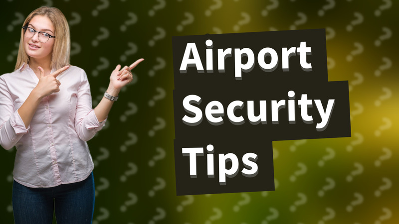 Airport Security Tips
