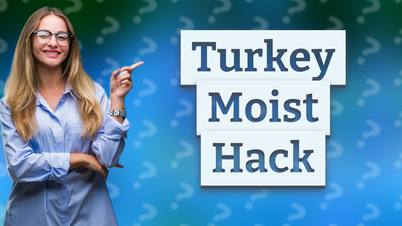 Turkey Moist Hack