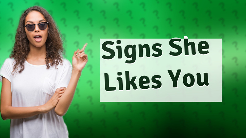 Signs She Likes You
