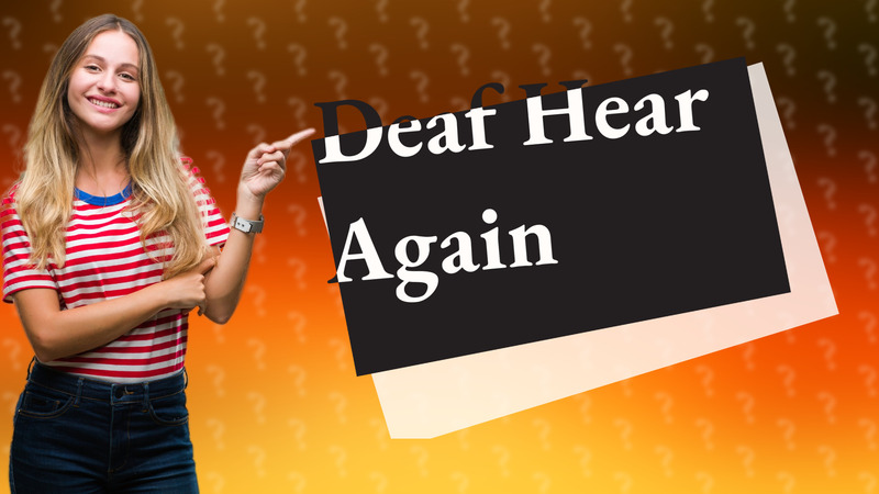 Deaf Hear Again