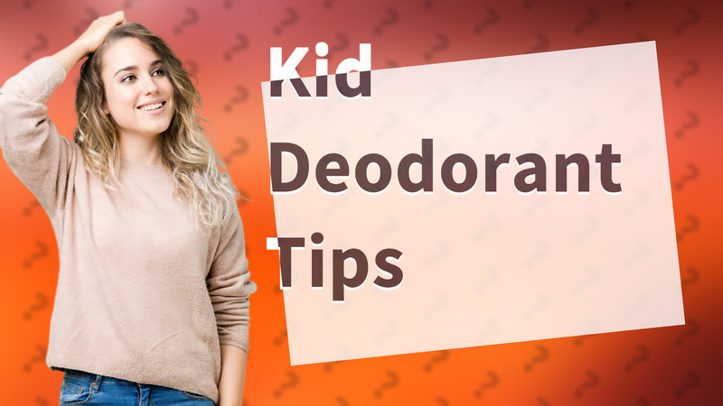 Kid Deodorant Tips