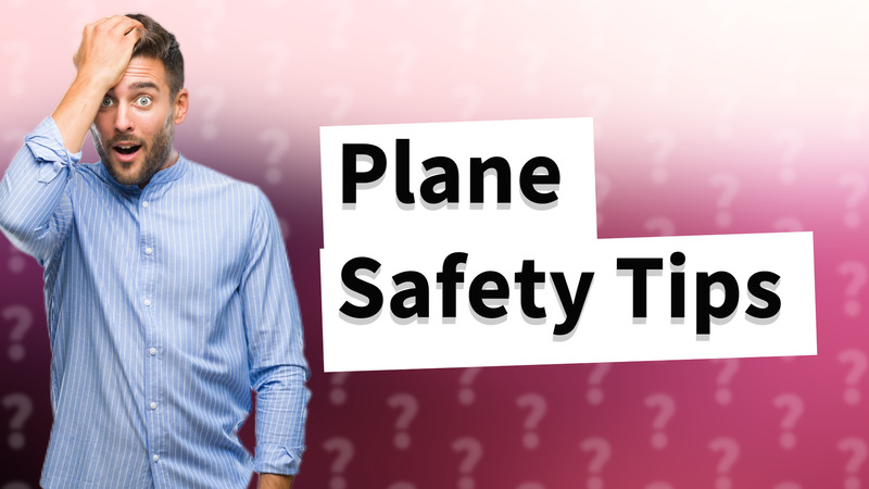 Plane Safety Tips