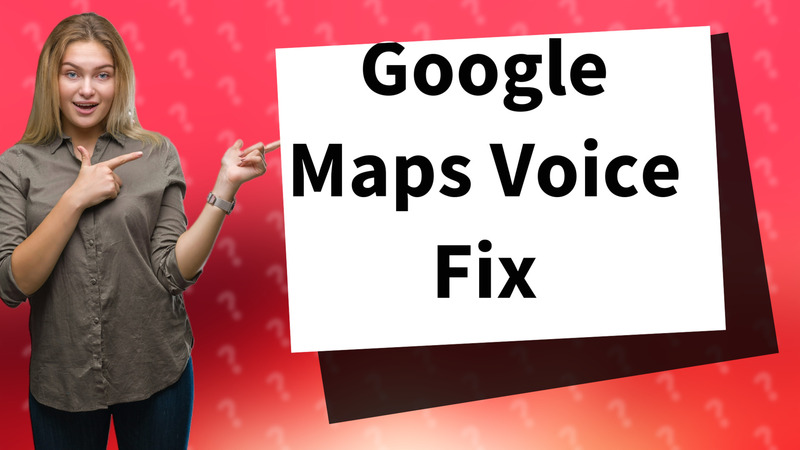 Google Maps Voice Fix