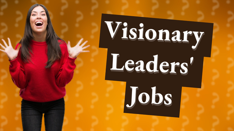 Visionary Leaders' Jobs