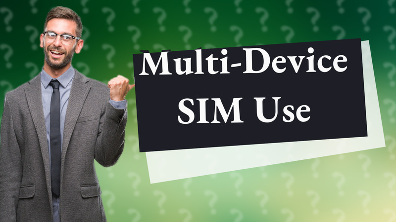 Multi-Device SIM Use