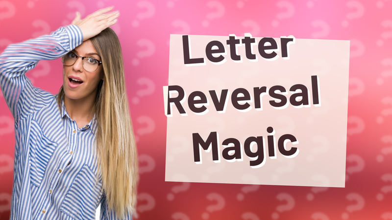 Letter Reversal Magic