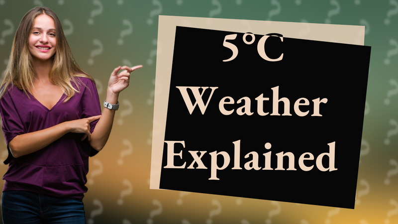 5°C Weather Explained