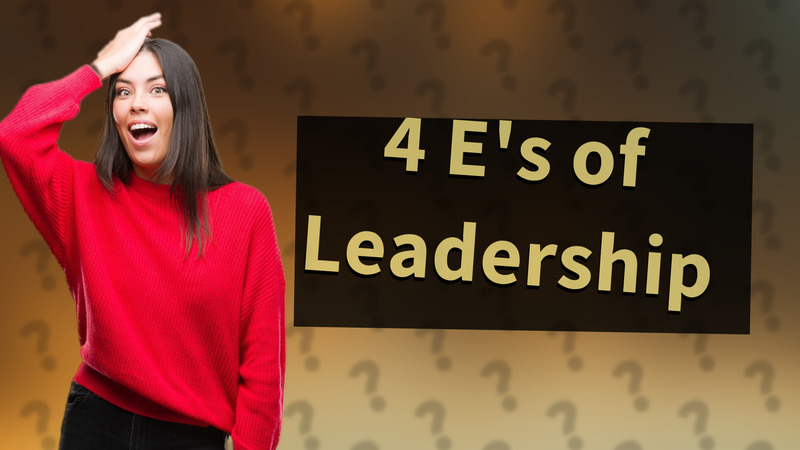 4 E's of Leadership