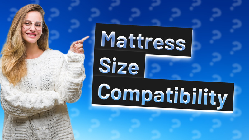 Mattress Size Compatibility