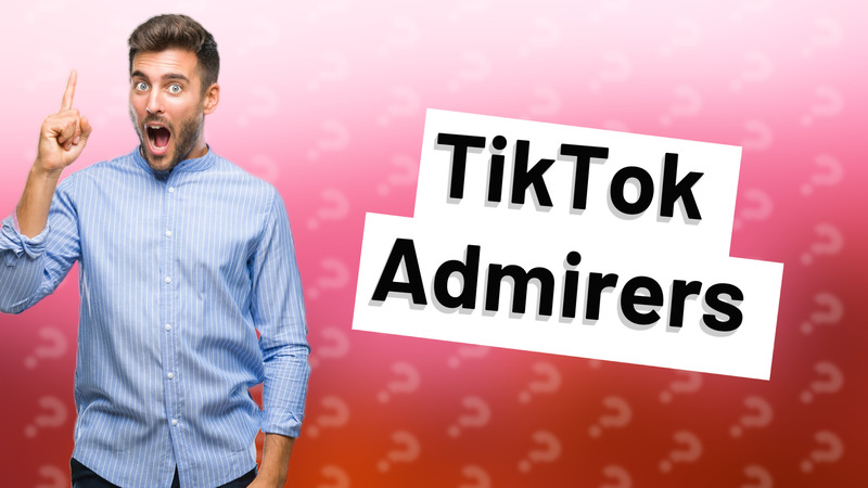 TikTok Admirers