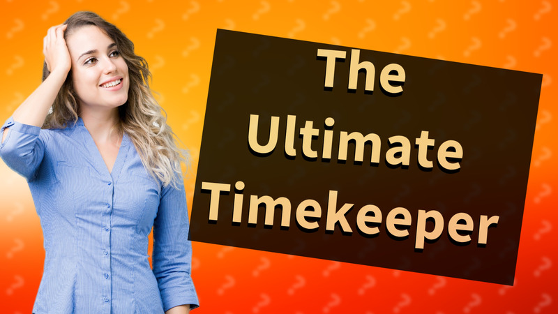 The Ultimate Timekeeper