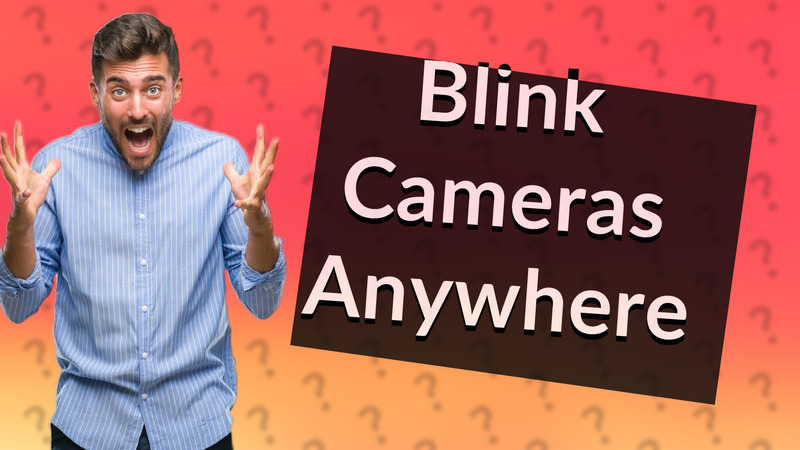 Blink Cameras Anywhere