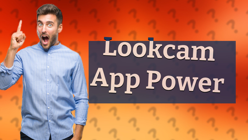 Lookcam App Power