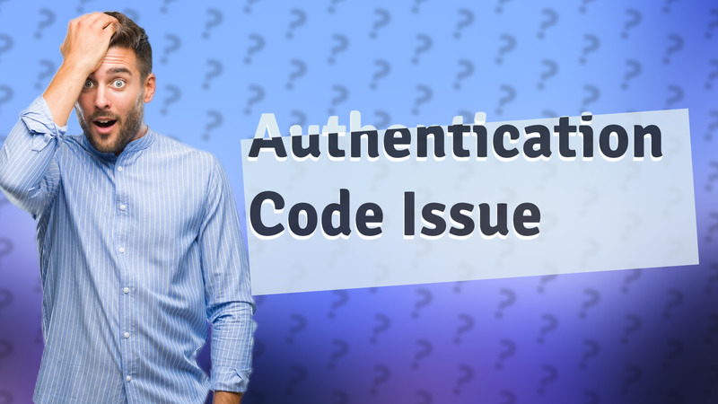 Authentication Code Issue