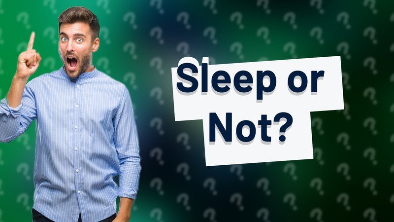 Sleep or Not?