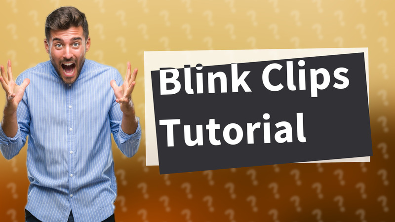 Blink Clips Tutorial
