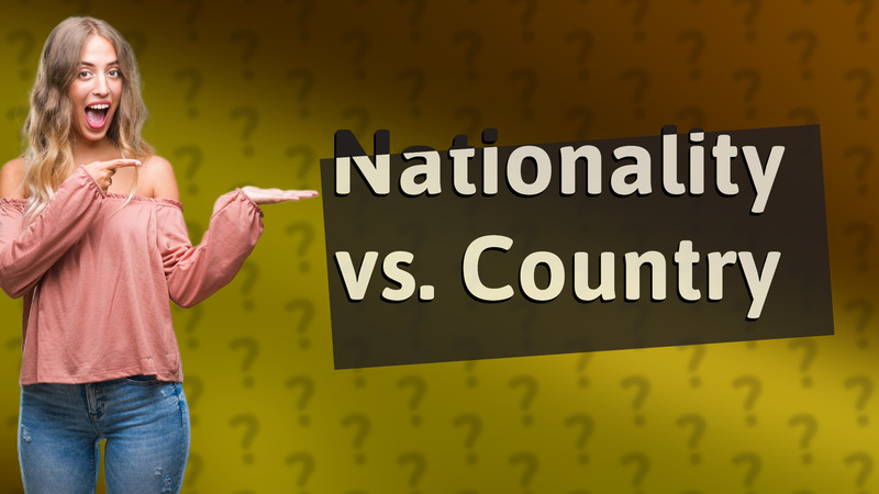 Nationality vs. Country