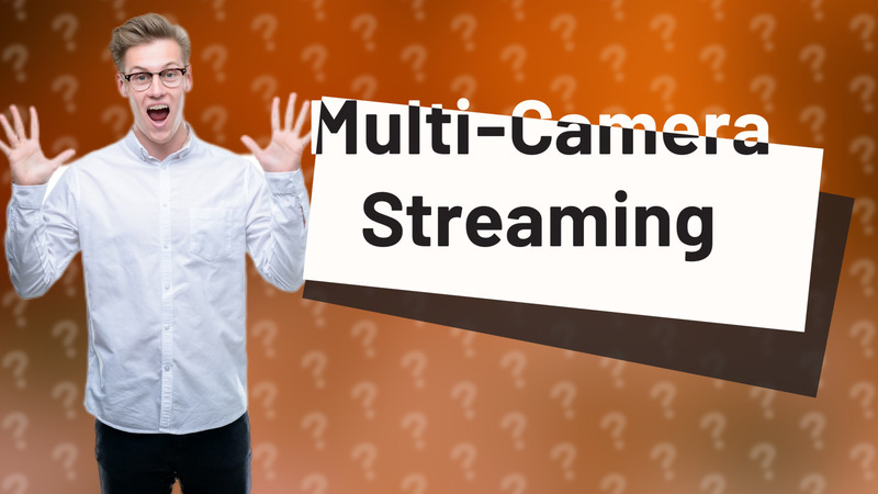 Multi-Camera Streaming