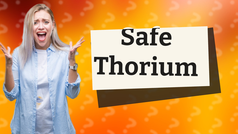 Safe Thorium