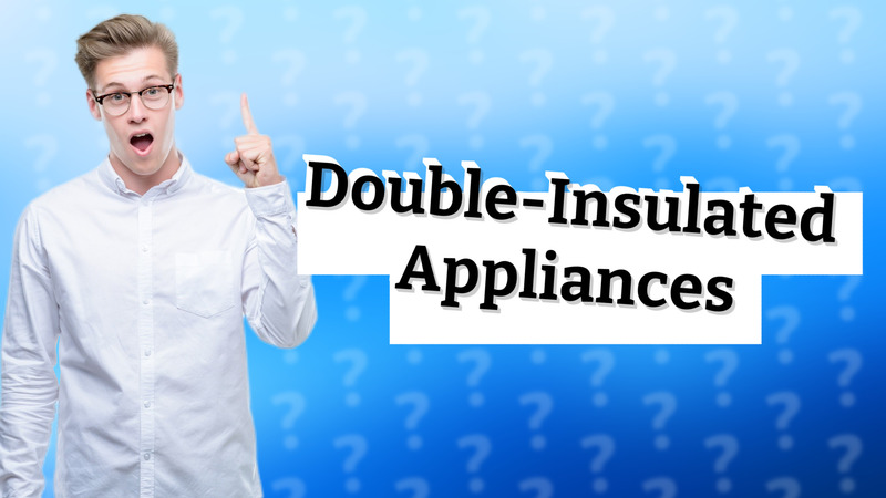 Double-Insulated Appliances