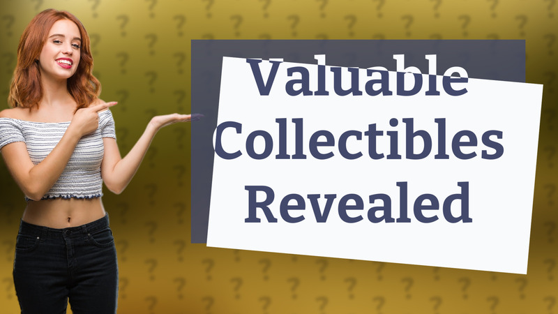 Valuable Collectibles Revealed