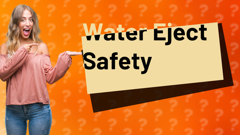 Water Eject Safety