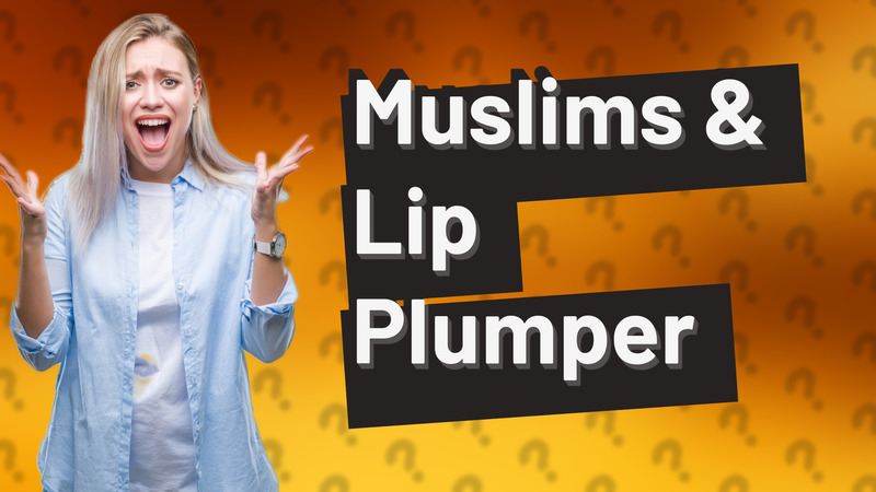 Muslims & Lip Plumper