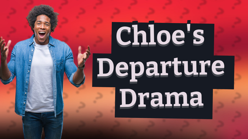 Chloe's Departure Drama