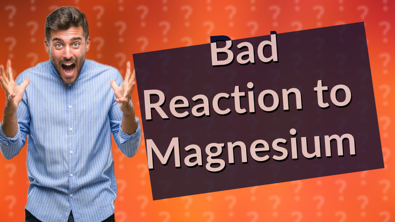 Bad Reaction to Magnesium