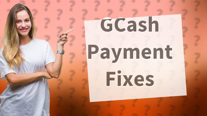 GCash Payment Fixes