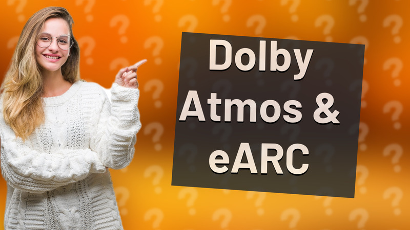Dolby Atmos & eARC