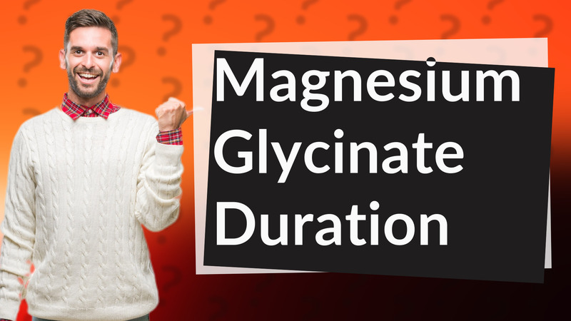 Magnesium Glycinate Duration