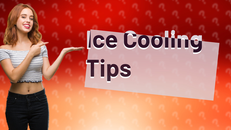 Ice Cooling Tips
