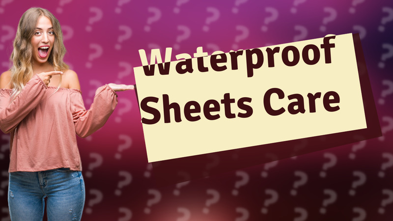 Waterproof Sheets Care